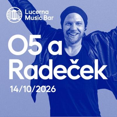 O5 a Radeček / Lucerna Music Bar Praha / 14.10.2026