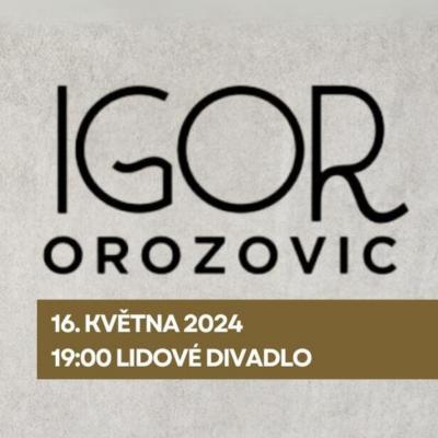 IGOR OROZOVIČ & CO - KONCERT / KDYŽ CHLAP SVLÉKÁ TMU / 16.05.2024