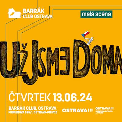 Už jsme doma / Barrák Music Club Ostrava / 13.06.2024