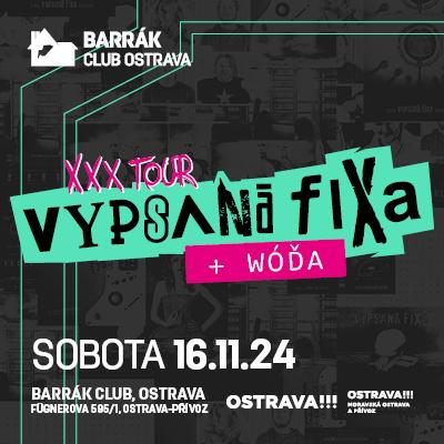 Vypsaná Fixa - XXX tour + Wóďa / Barrák Music Club Ostrava / 16.11.2024