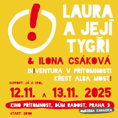 LAURA A JEJÍ TYGŘI & ILONA CSÁKOVÁ / Dům Radost - Kino Přítomnost Praha / 12.11.2025