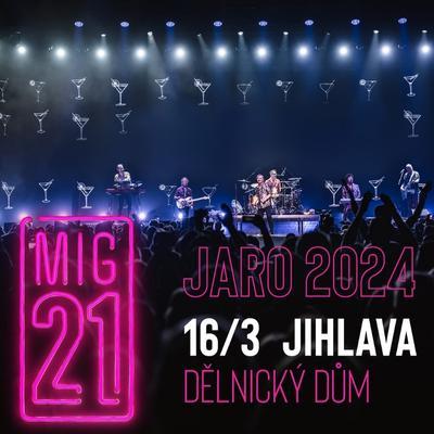 Mig21 - Jaro tour 2024 / Dělnický dům Jihlava / 16.03.2024
